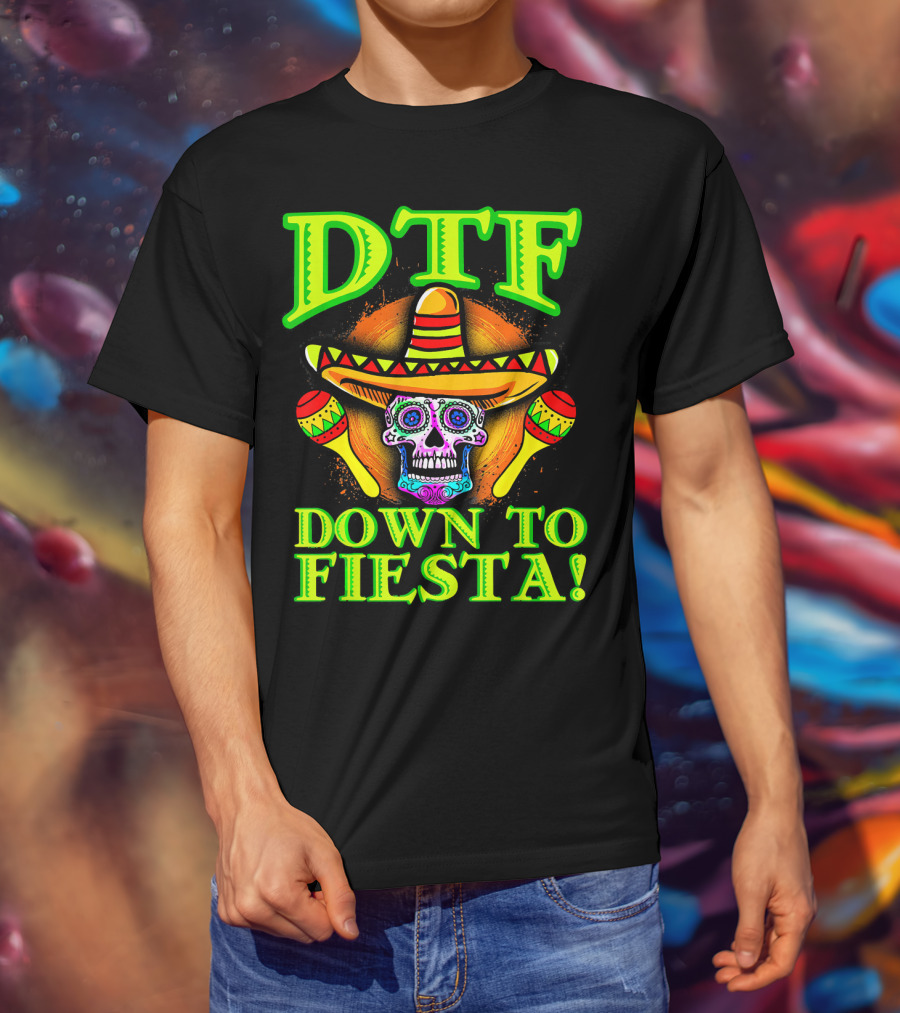 DTF Down To Fiesta Sugar Skull Sombrero Maracas Colorful T-Shirt