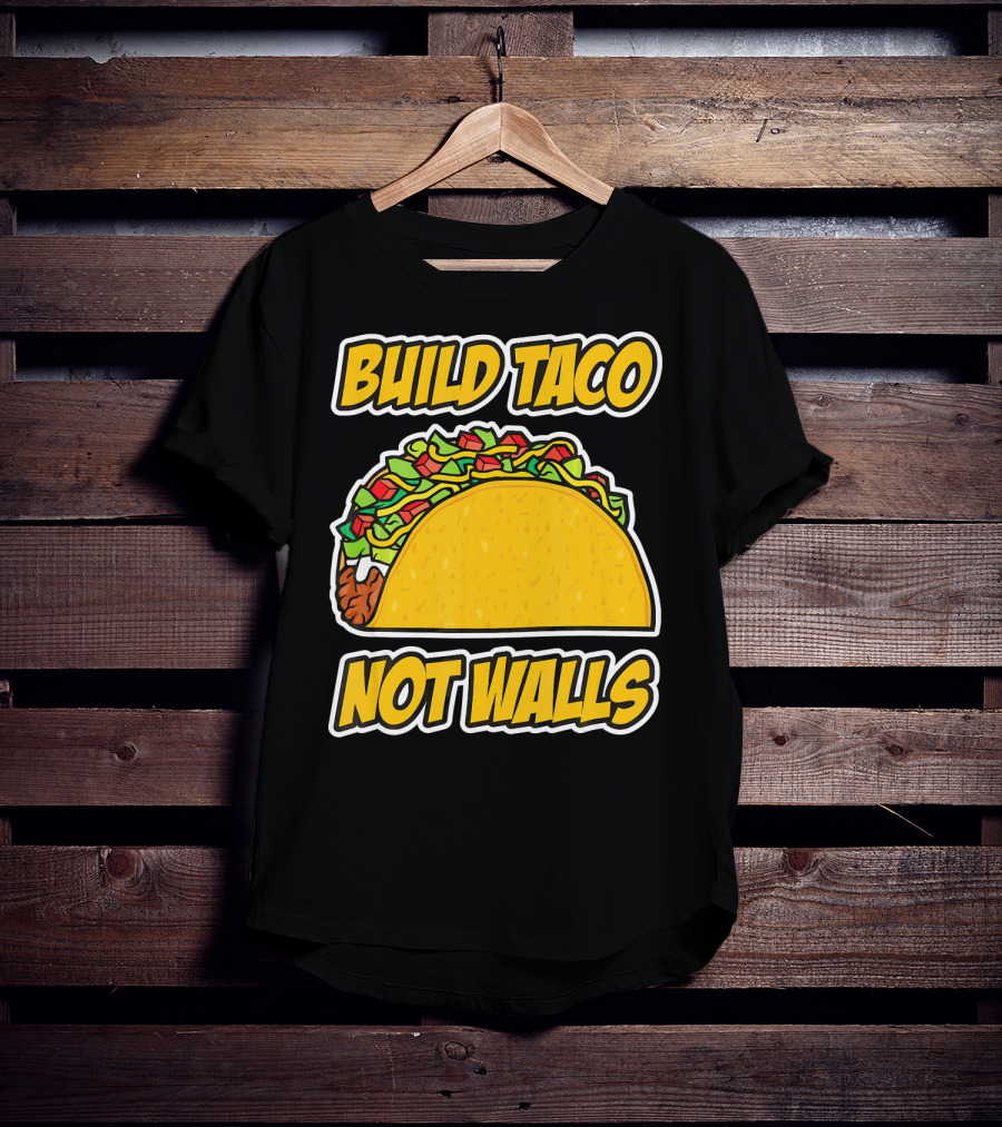 Build Taco Not Walls Funny Cinco De Mayo Mexican Food Humor T-Shirt