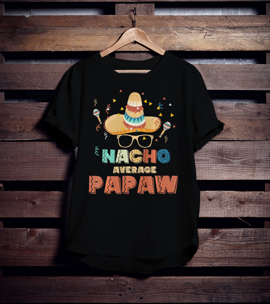 Nacho Average Papaw Sombrero Maracas Festive Cinco De Mayo T-Shirt