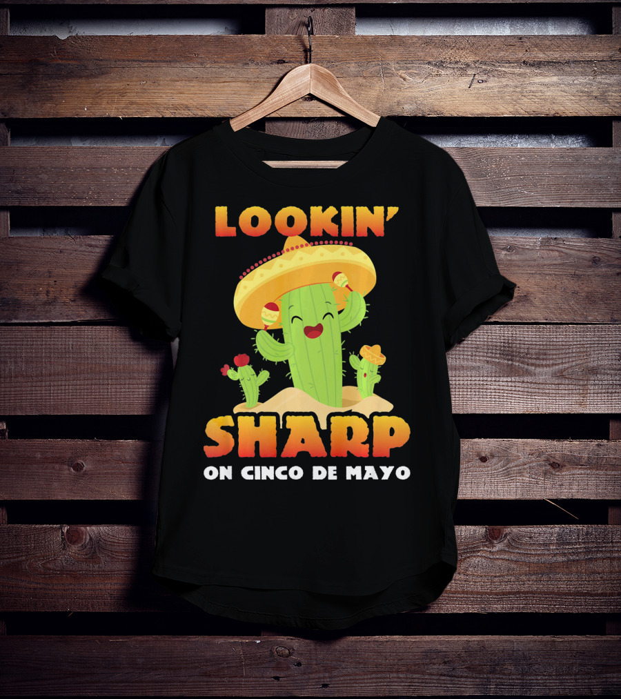 Lookin' Sharp On Cinco De Mayo Cactus Sombrero Fun T-Shirt