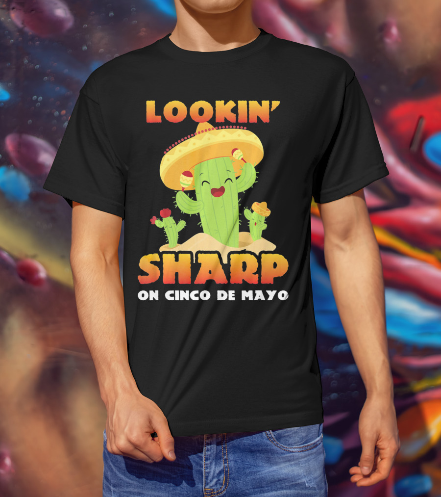 Lookin' Sharp On Cinco De Mayo Cactus Sombrero Fun T-Shirt