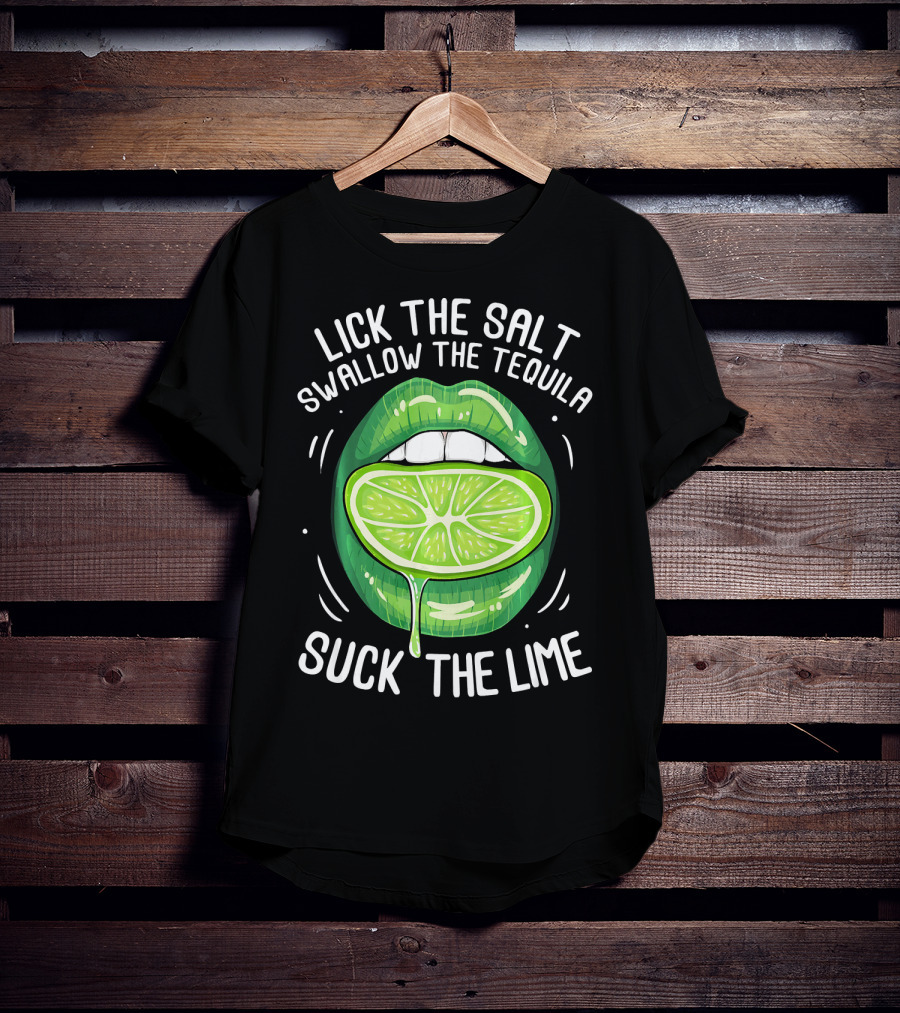 Lick The Salt Swallow The Tequila Suck The Lime Funny Cinco De Mayo T-Shirt