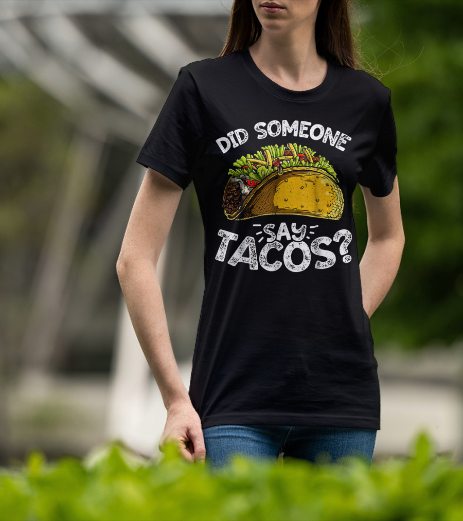 Did Someone Say Tacos Cinco De Mayo Celebration Mexican Food Fiesta T-Shirt