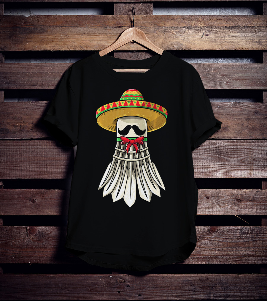Cinco De Mayo Badminton Mexican Sombrero Shuttlecock Mustache T-Shirt