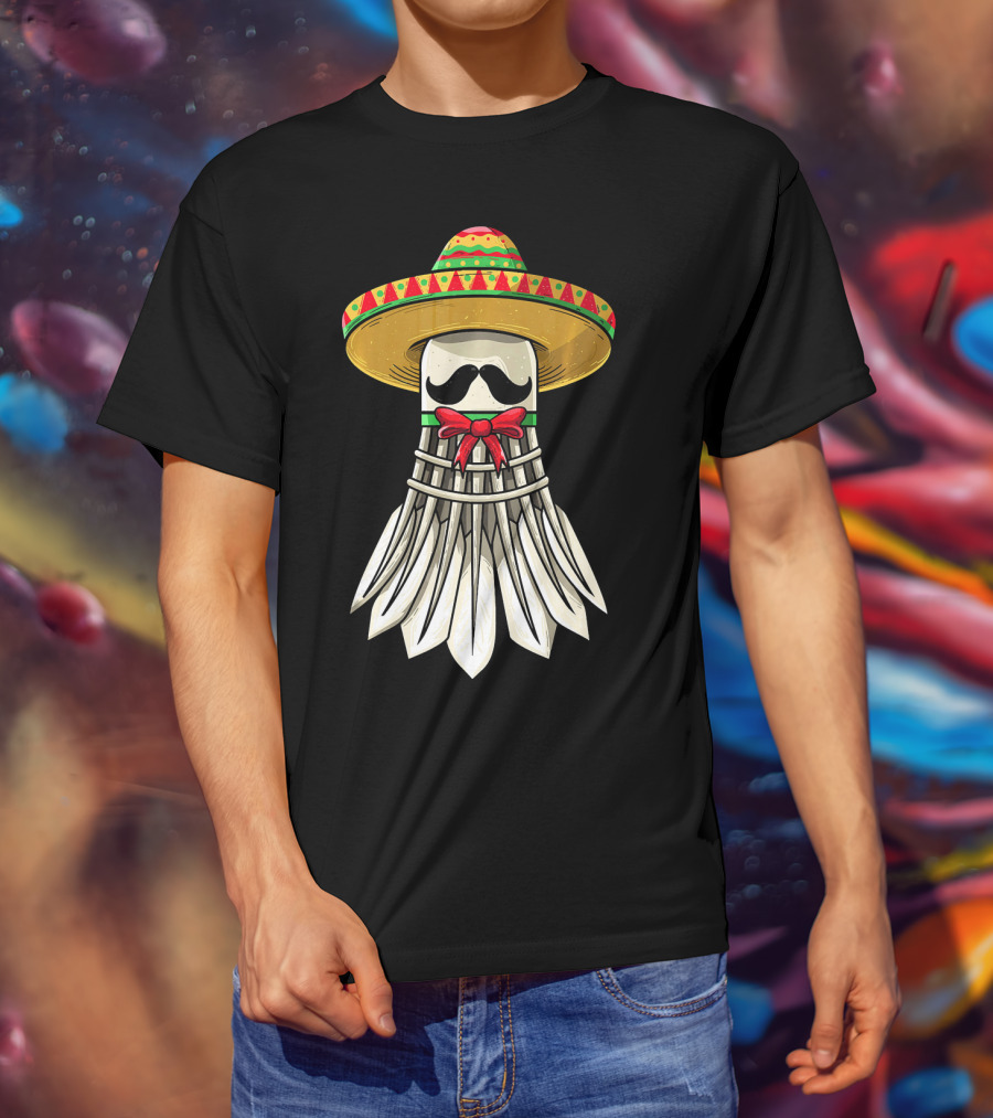 Cinco De Mayo Badminton Mexican Sombrero Shuttlecock Mustache T-Shirt