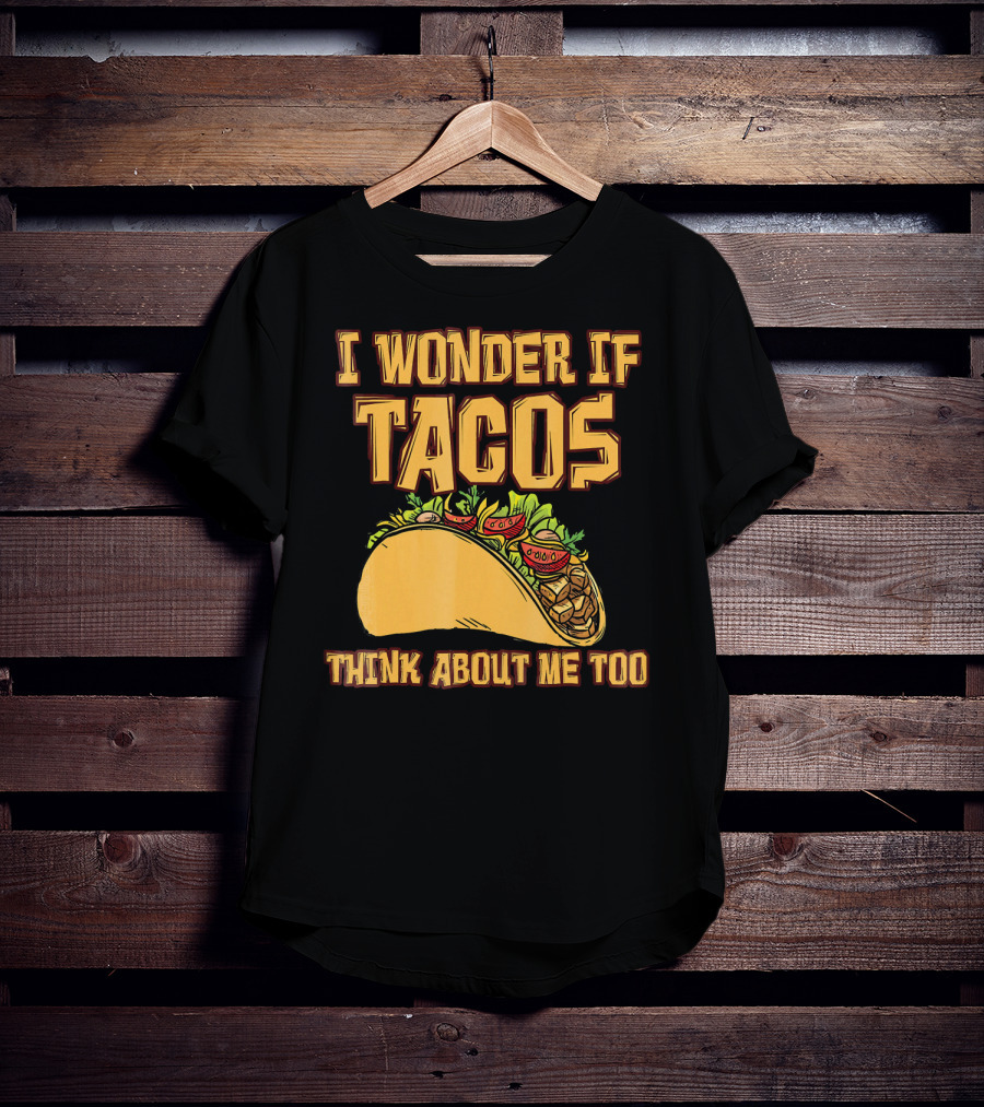 I Wonder If Tacos Think About ME Too T-Shirt