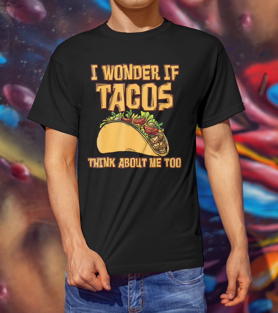 I Wonder If Tacos Think About ME Too T-Shirt