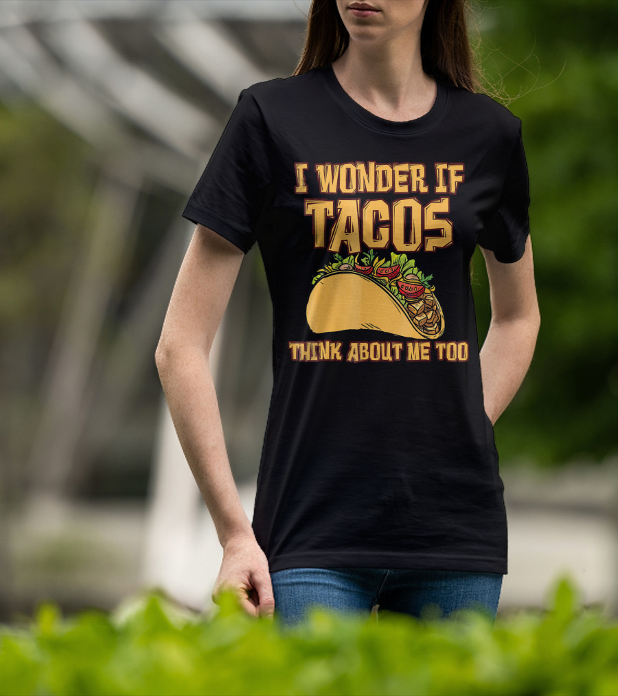 I Wonder If Tacos Think About ME Too T-Shirt