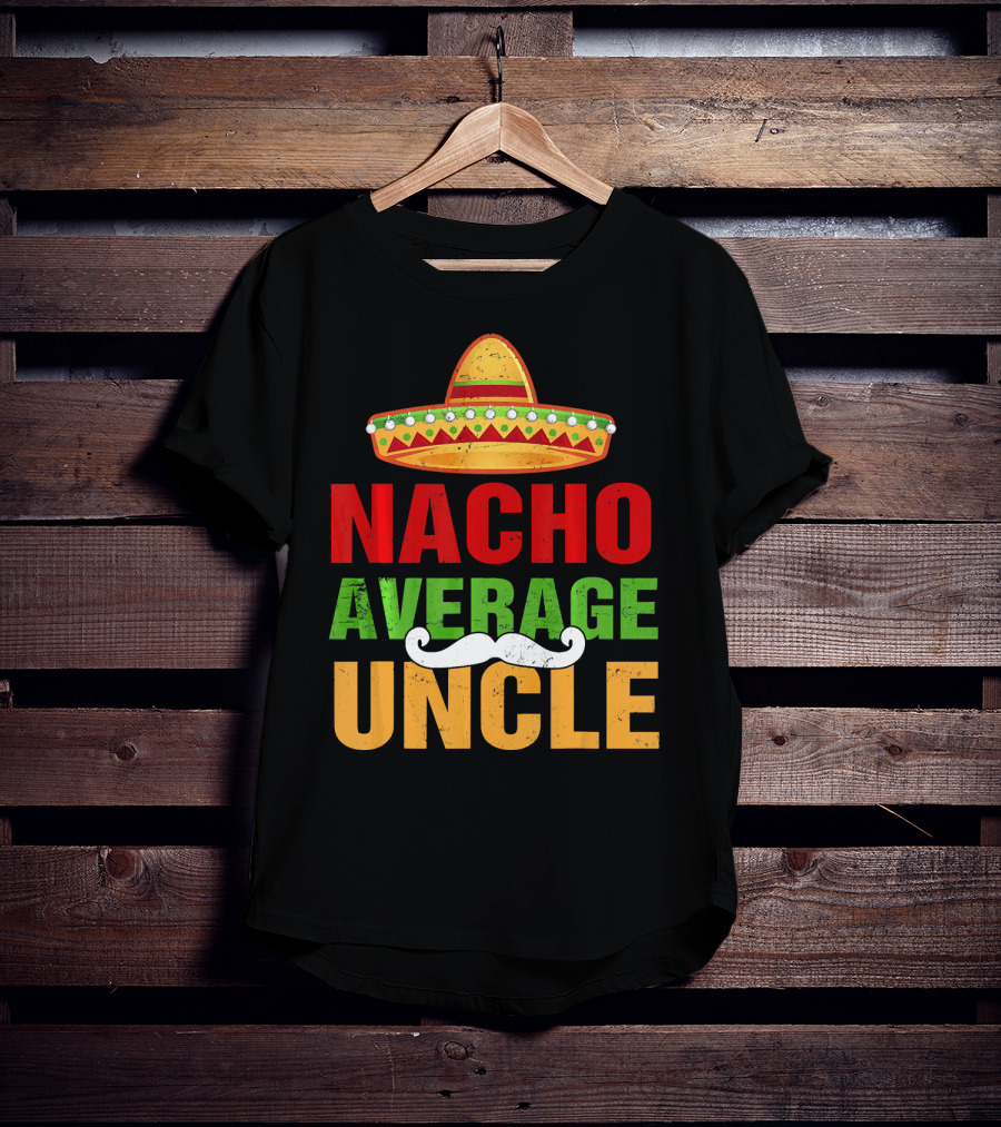 Mens Nacho Average Uncle Sombrero Mustache Fiesta T-Shirt