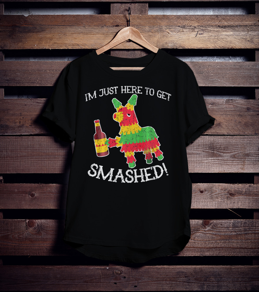 Im Just Here To Get Smashed Drunk Piñata T-Shirt