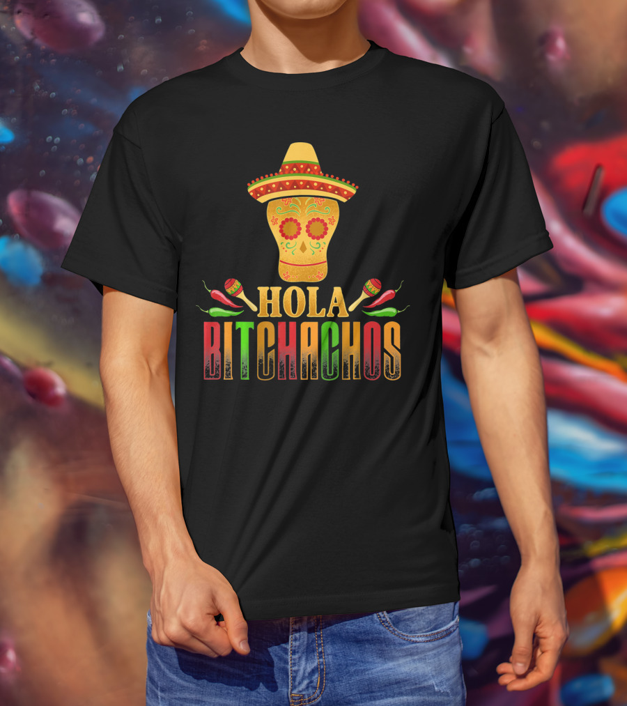 Hola Bitchachos Cinco De Mayo Skull Sombrero Maracas Peppers T-Shirt