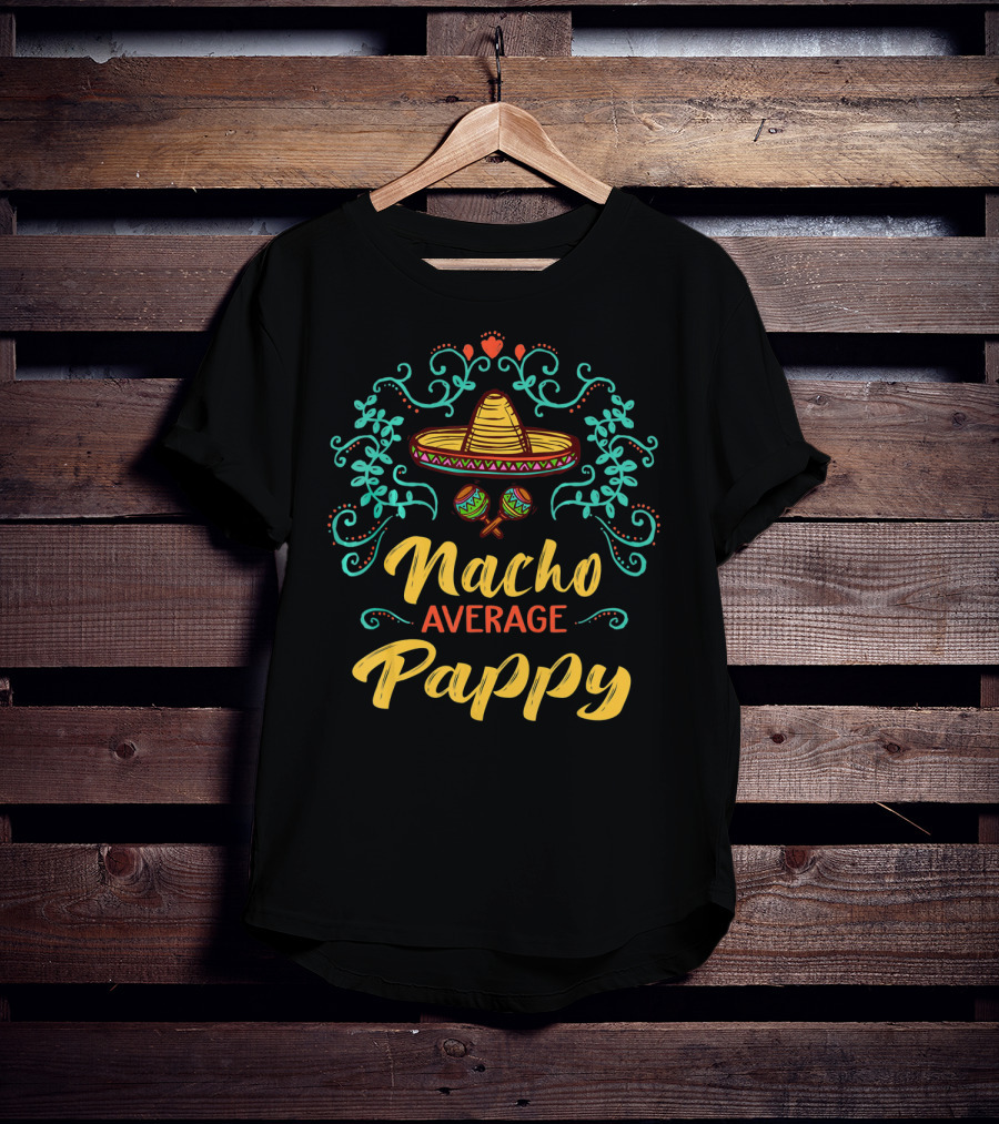 Nacho Average Pappy Sombrero Cinco De Mayo Fun T-Shirt