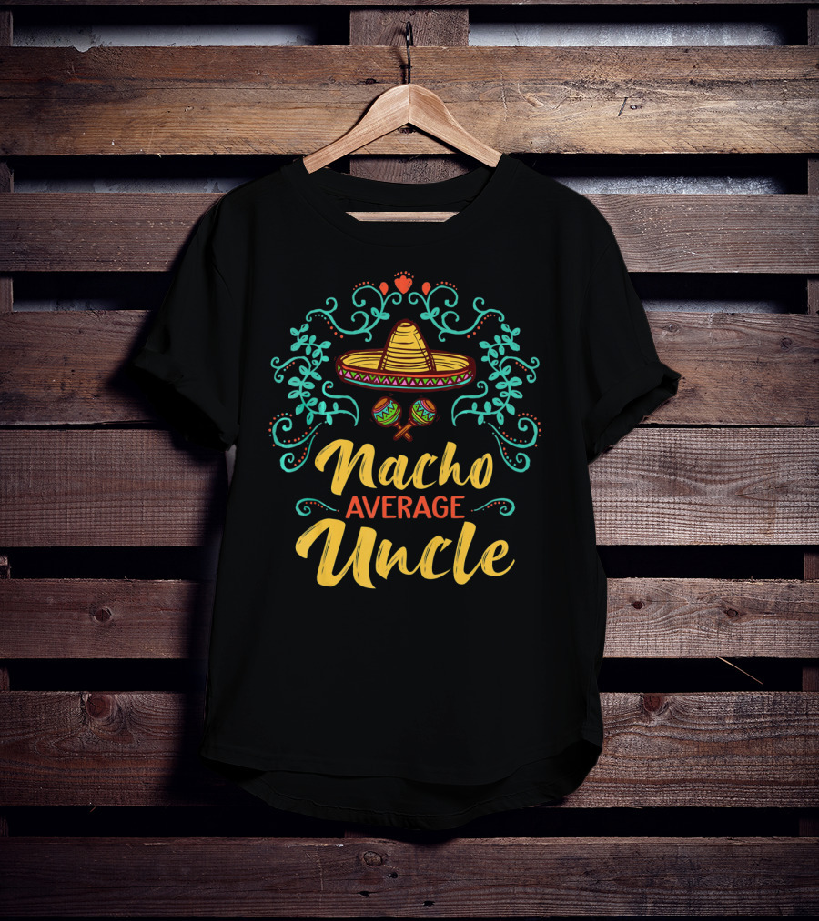 Cinco De Mayo Sombrero Nacho Average Uncle Fiesta Decor T-Shirt