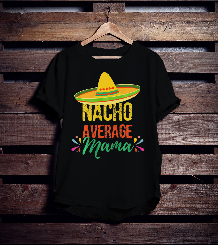 Cinco De Mayo Nacho Average Mama Sombrero Fiesta T-Shirt