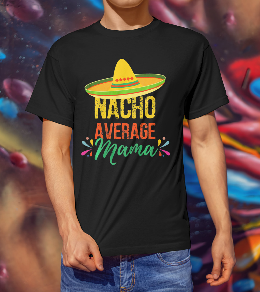 Cinco De Mayo Nacho Average Mama Sombrero Fiesta T-Shirt
