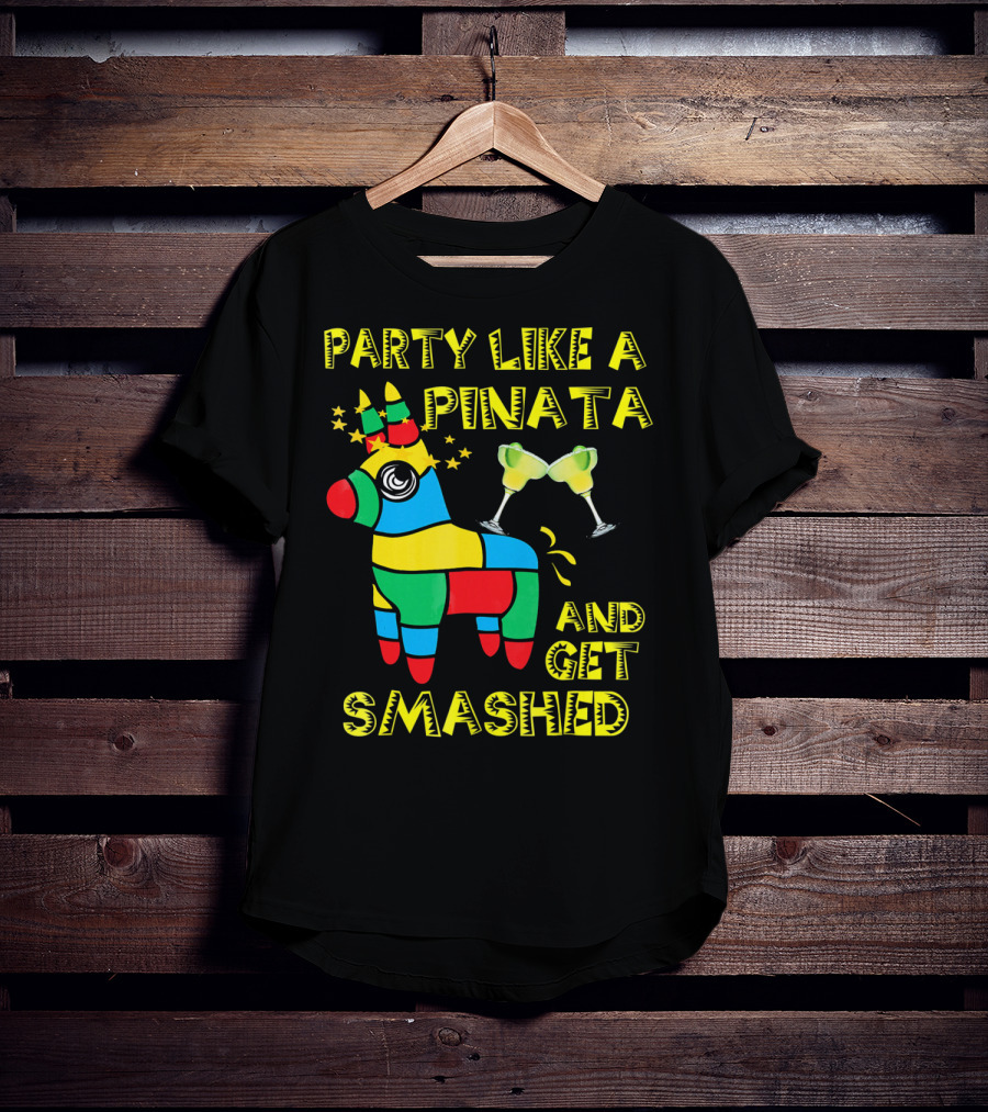 Party Like A Piñata And Get Smashed Cinco De Mayo Party T-Shirt