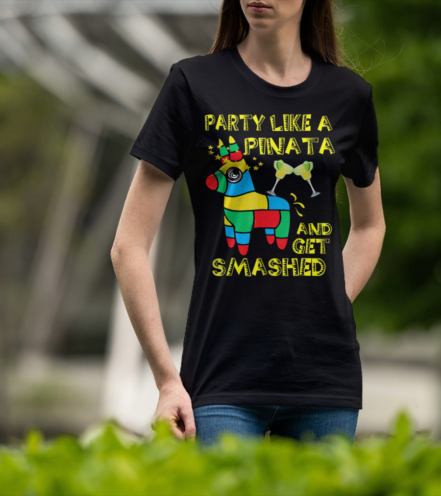 Party Like A Piñata And Get Smashed Cinco De Mayo Party T-Shirt