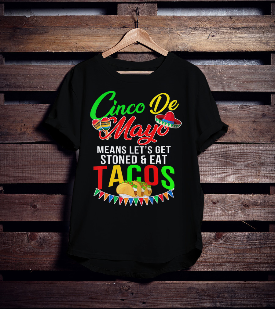 Cinco De Mayo Means Let's Get Stoned And Eat Tacos Sombrero Maracas Banner T-Shirt