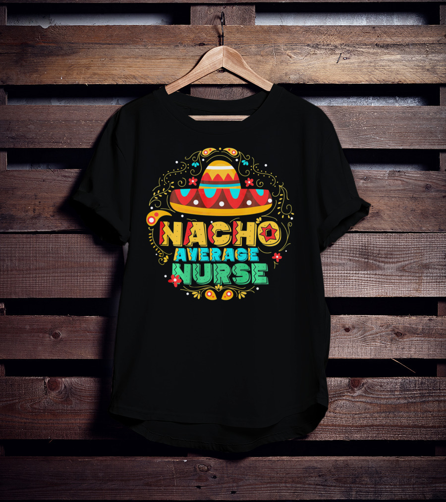 Nacho Average Nurse Sombrero Fiesta Cinco De Mayo T-Shirt