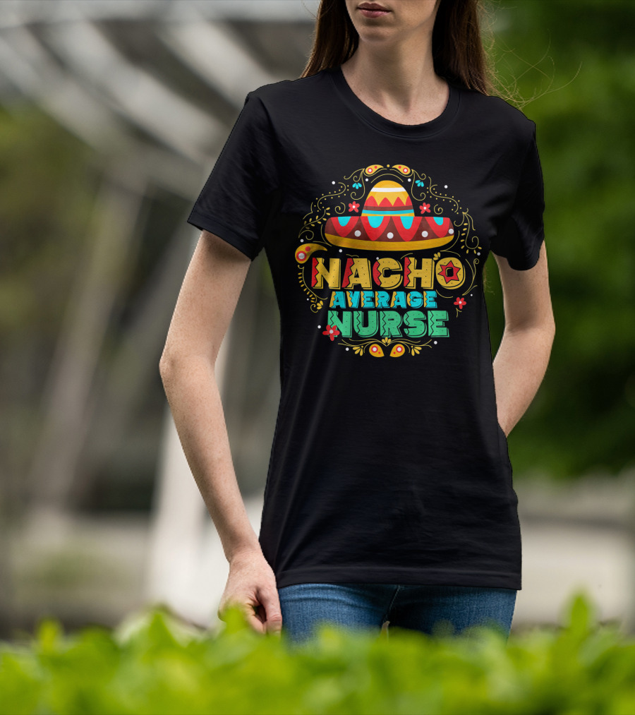 Nacho Average Nurse Sombrero Fiesta Cinco De Mayo T-Shirt