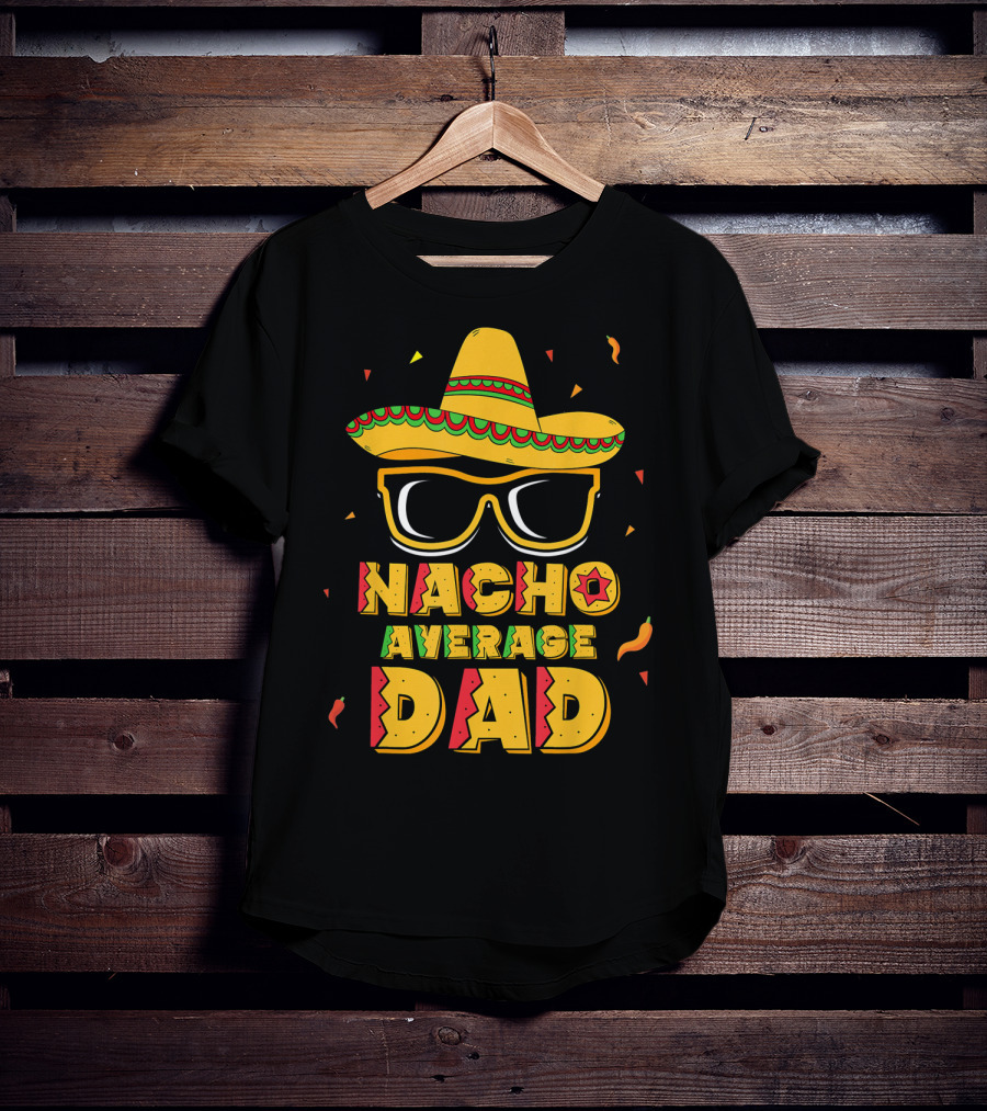 Nacho Average Dad Sombrero Sunglasses Cinco De Fiesta T-Shirt