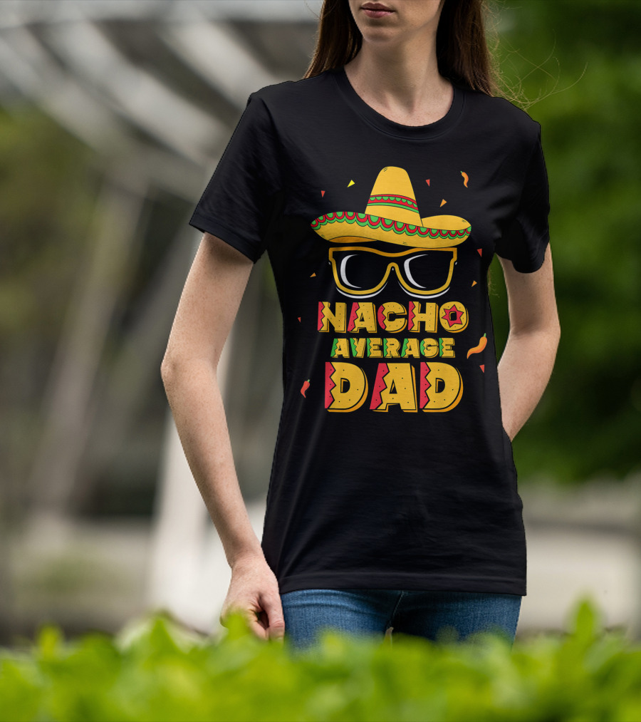 Nacho Average Dad Sombrero Sunglasses Cinco De Fiesta T-Shirt