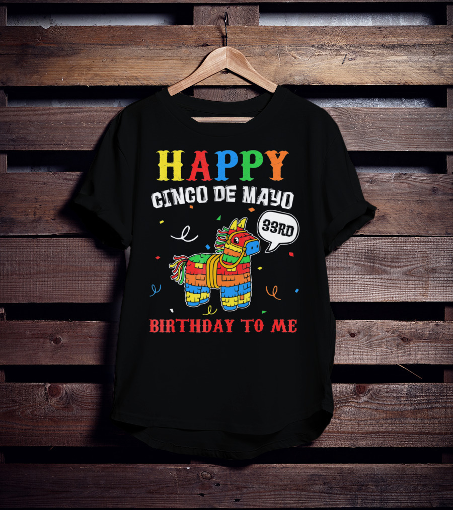 Happy Cinco De Mayo 33rd Birthday To Me Piñata T-Shirt