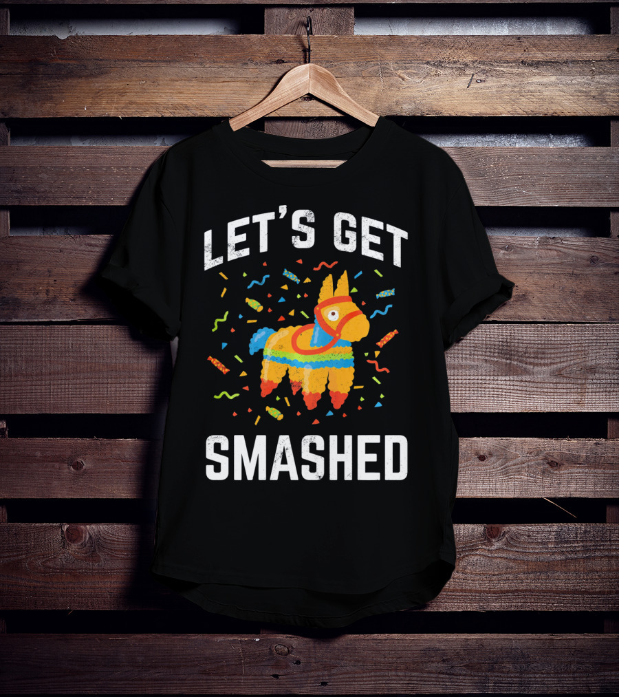 Let's Get Smashed Pinata Cinco De Mayo Fun T-Shirt