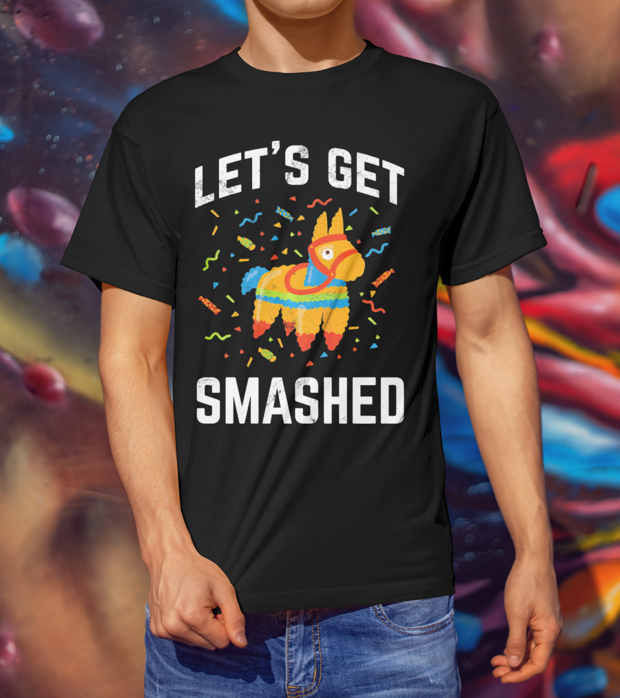 Let's Get Smashed Pinata Cinco De Mayo Fun T-Shirt