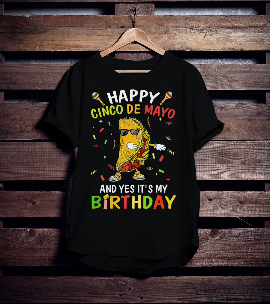 Happy Cinco De Mayo And Yes It's My Birthday Taco T-Shirt