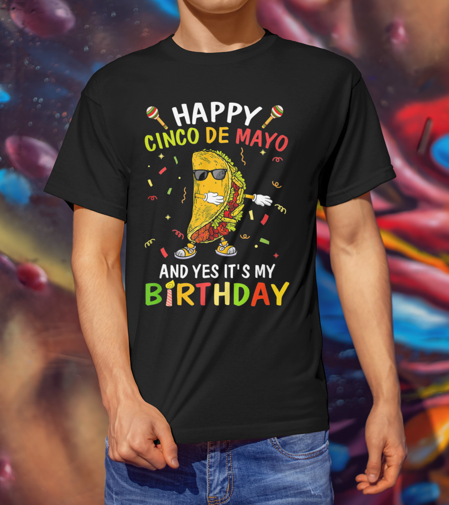 Happy Cinco De Mayo And Yes It's My Birthday Taco T-Shirt