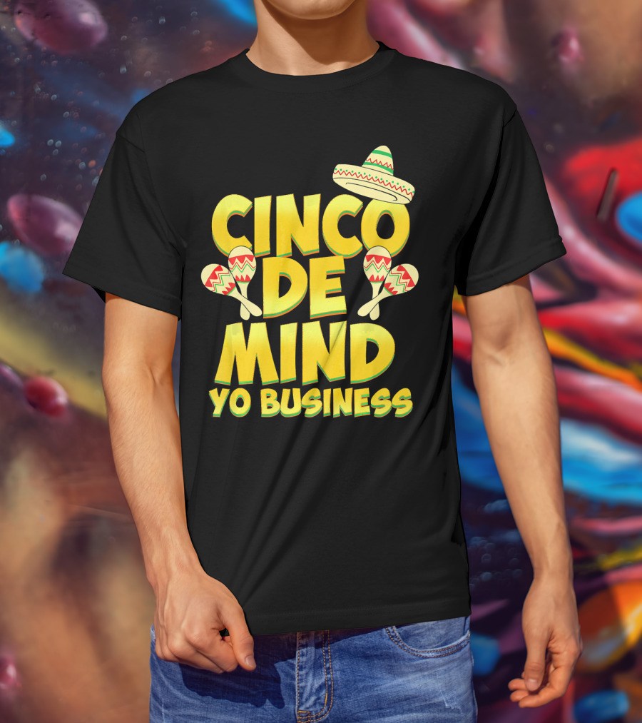 Cinco De Mind Yo Business Funny Introvert Sombrero Maracas T-Shirt