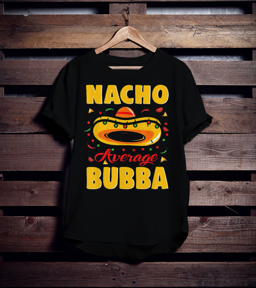Nacho Average Bubba Sombrero Fiesta Elements T-Shirt