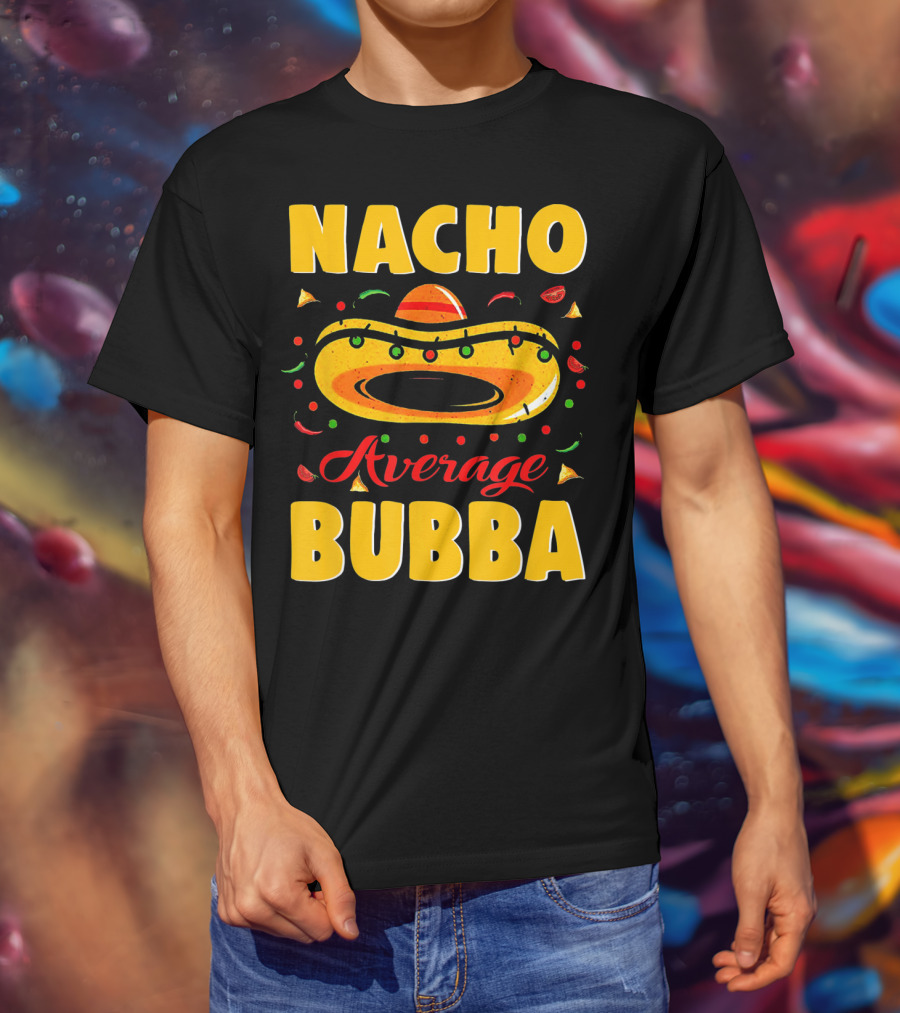 Nacho Average Bubba Sombrero Fiesta Elements T-Shirt