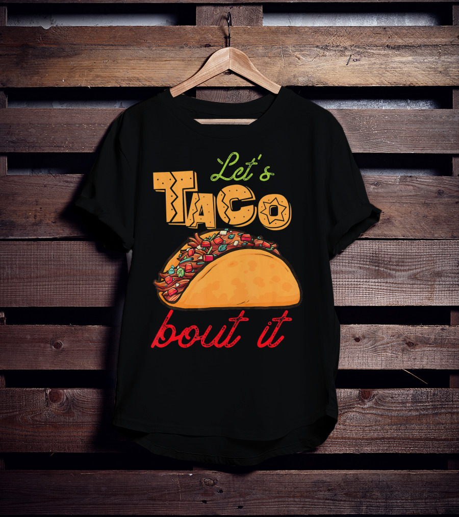 Let's Taco Bout It Mexican Food Fiesta T-Shirt