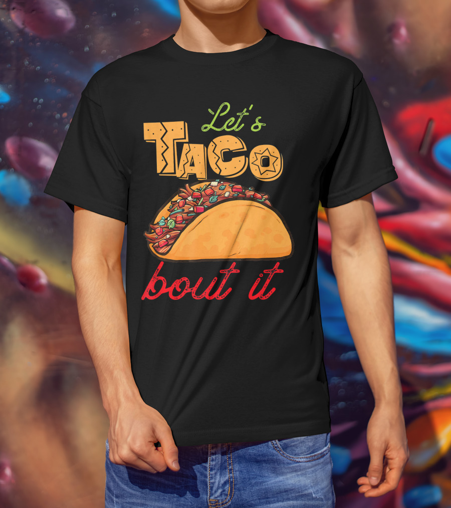 Let's Taco Bout It Mexican Food Fiesta T-Shirt