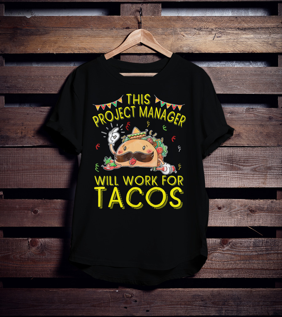 This Project Manager Will Work For Tacos T-Shirt