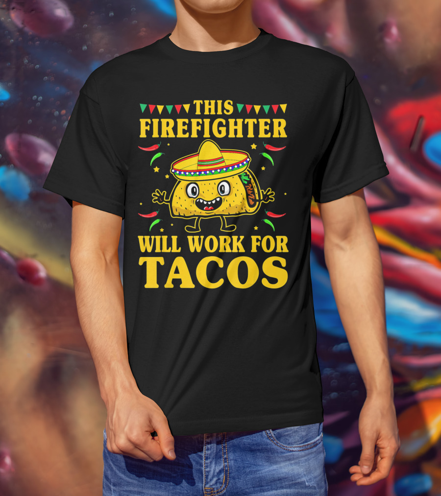 This Firefighter Will Work For Tacos T-Shirt
