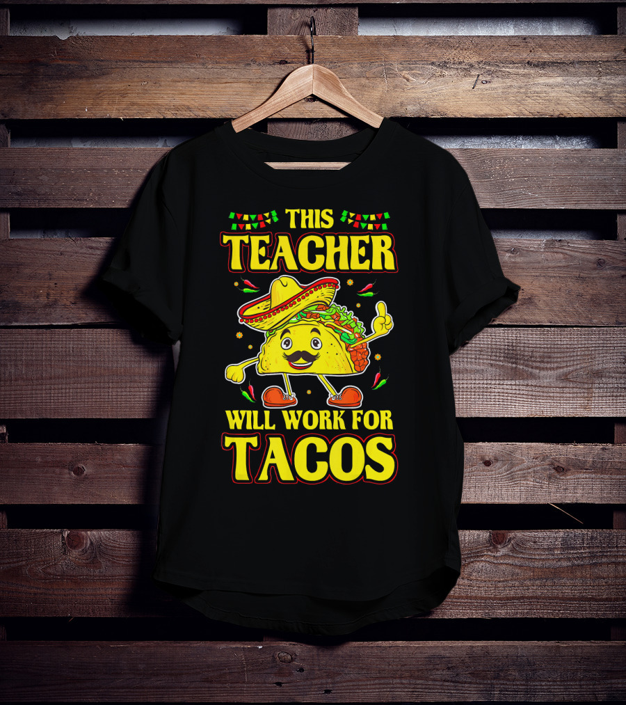 This Teacher Will Work For Tacos Funny Cinco De Mayo Mexican Taco Lover T-Shirt