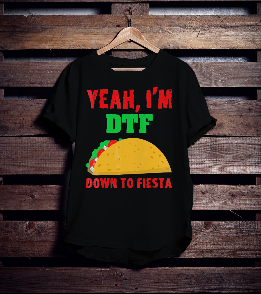 Yeah I'm Down To Fiesta Taco Funny Cinco De Mayo Mens DTF T-Shirt