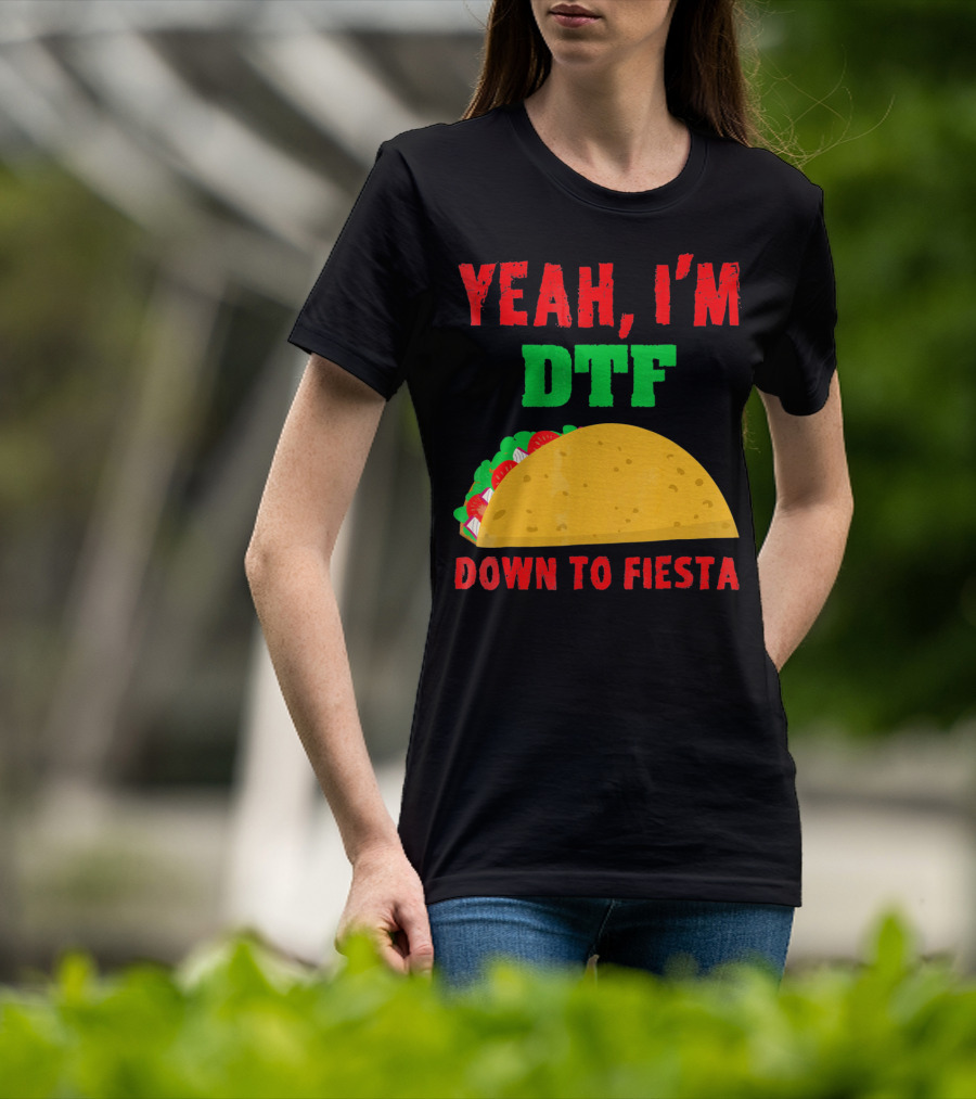 Yeah I'm Down To Fiesta Taco Funny Cinco De Mayo Mens DTF T-Shirt