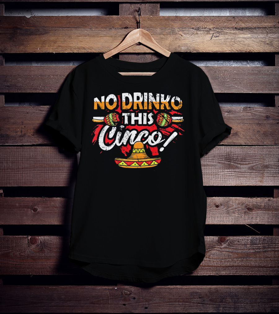 No Drinko This Cinco Maracas Sombrero Fiesta T-Shirt