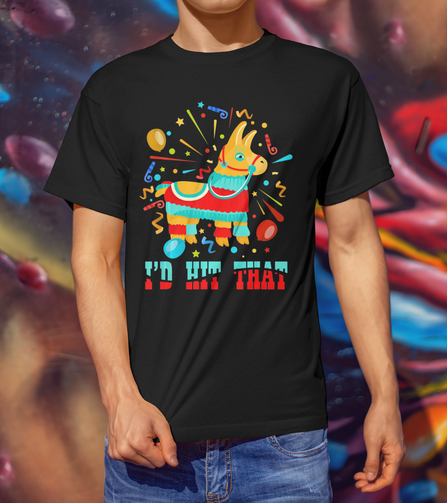 Cinco De Mayo I'd Hit That Pinata Colorful Celebration With Confetti And Balloons T-Shirt