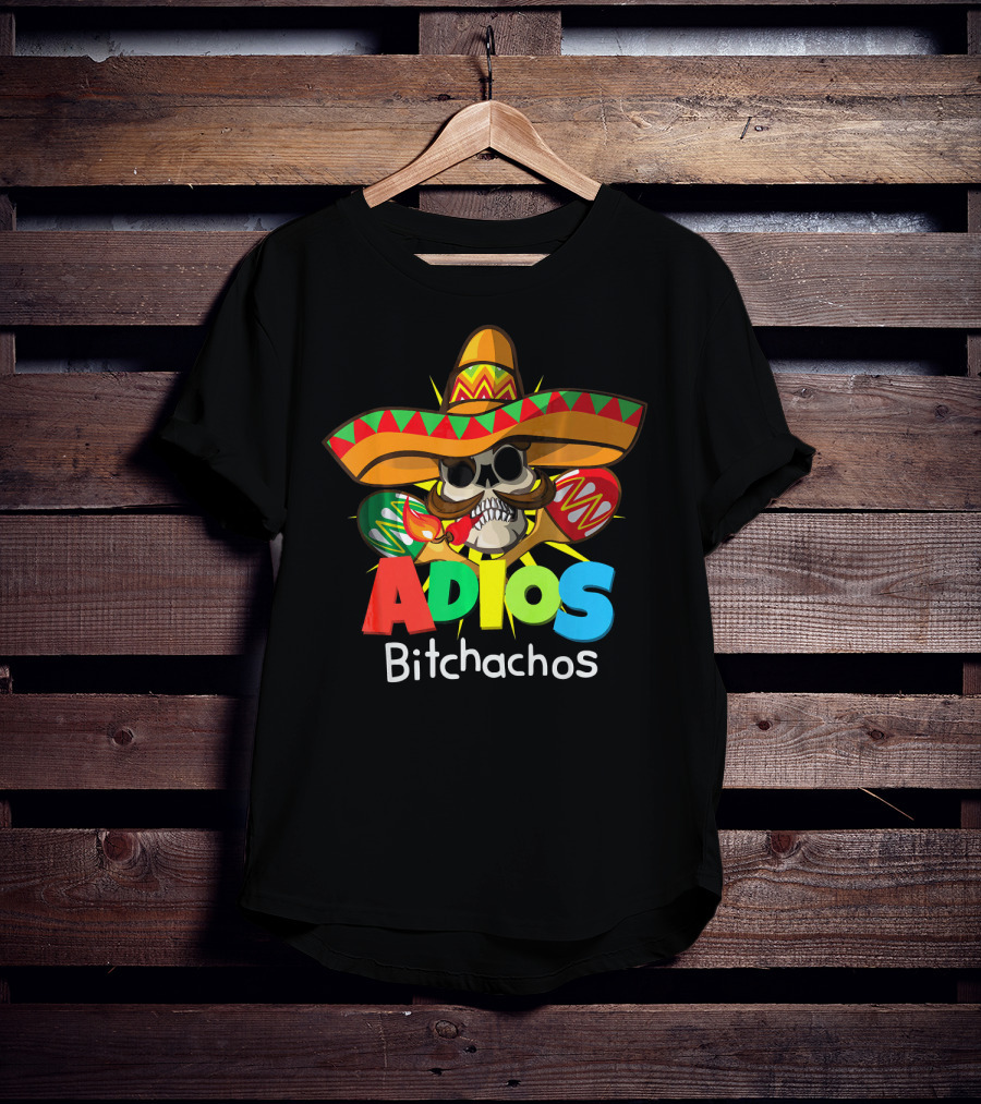Adios Bitchachos Sombrero Skull Cinco De Mayo T-Shirt