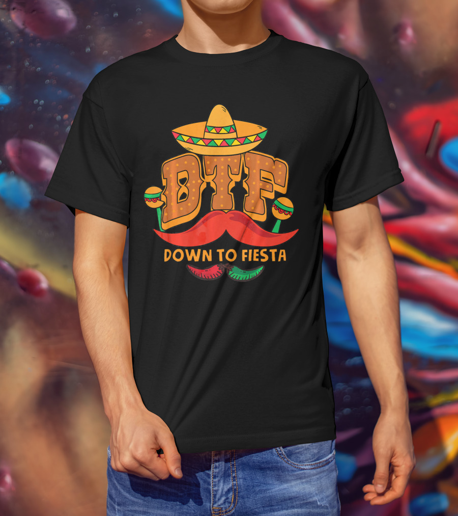 DTF Down To Fiesta Cinco De Mayo Sombrero Mustache Maracas T-Shirt