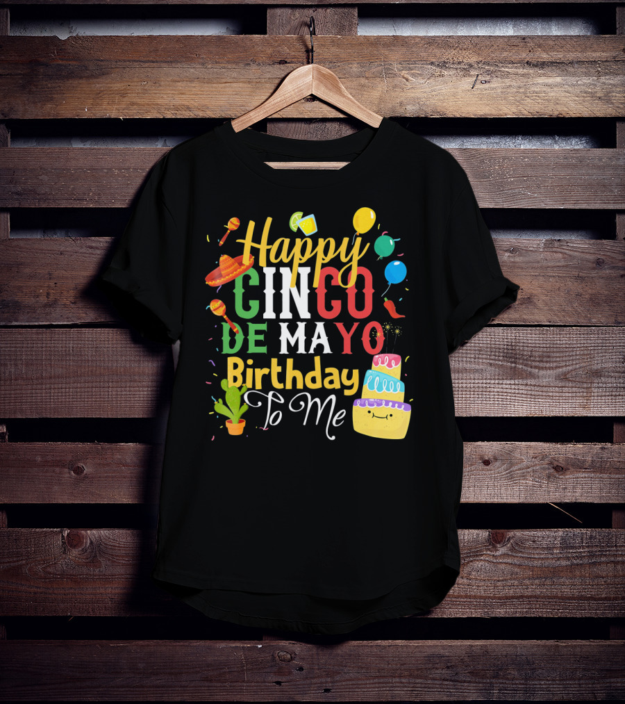 Happy Cinco De Mayo Birthday To Me T-Shirt