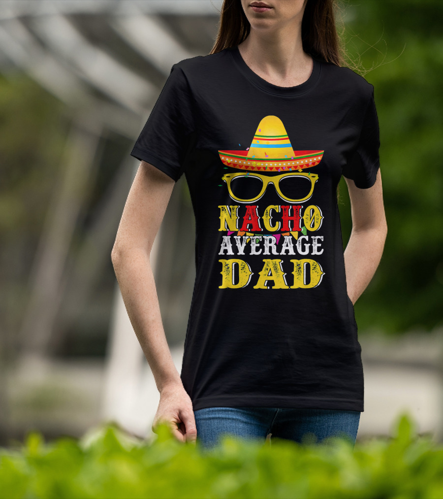 Nacho Average Dad Sombrero Glasses Fiesta Fun T-Shirt