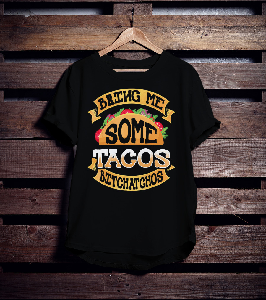 Bring Me Some Tacos Betchachos Funny Cinco De Mayo T-Shirt