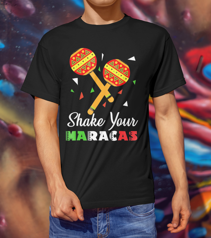 Shake Your Maracas Cinco De Mayo Celebration Décoration Et Couleurs Vives T-Shirt