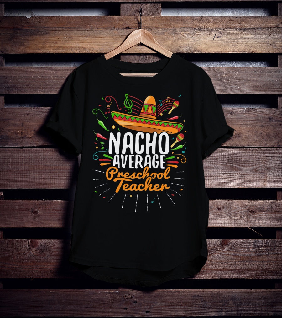 NACHO AVERAGE PRESCHOOL TEACHER Sombrero Music Notes Peppers Maracas T-Shirt